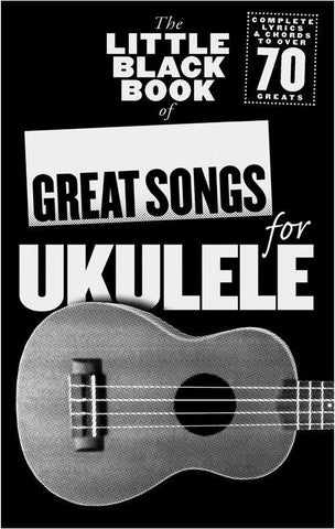 THE LITTLE BLACK SONGBOOK GREAT SONGS FOR UKULELE