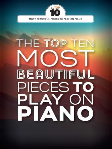 THE TOP TEN MOST BEAUTIFUL PIECES TO PLAY ON PIANO